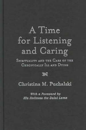 A Time for Listening and Caring: Spirituality and the Care of the Chronically Ill and Dying de Christina M. Puchalski