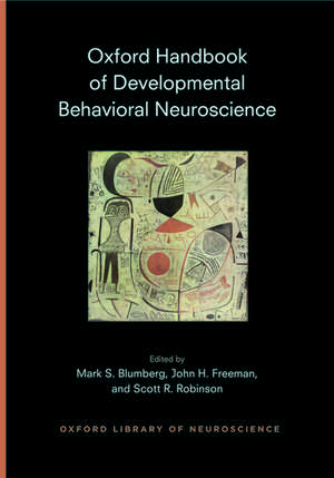 Oxford Handbook of Developmental Behavioral Neuroscience: Epigenetics, Evolution, and Behavior de Mark Blumberg