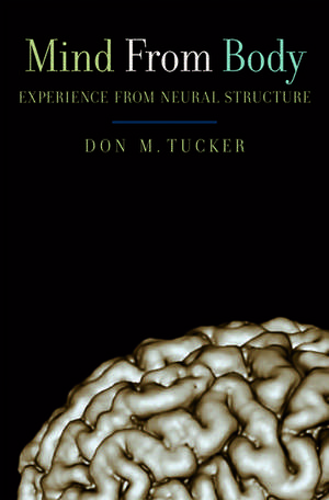 Mind from Body: Experience from neural structure de Don M. Tucker