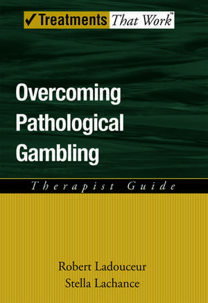 Overcoming Pathological Gambling: Therapist Guide de Robert Ladouceur