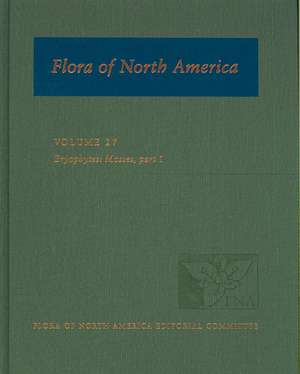 Flora of North America: Volume 27: Bryophytes: Mosses, Part 1 de Flora of North America Editorial Committee