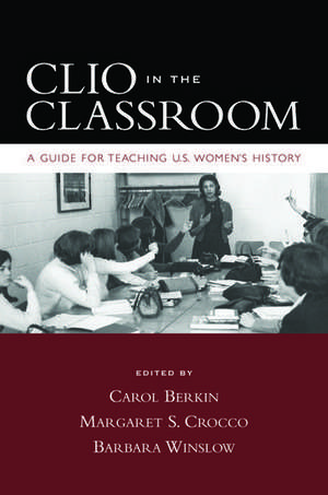 Clio in the Classroom: A Guide for Teaching U.S. Women's History de Carol Berkin