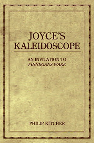 Joyce's Kaleidoscope: An Invitation to Finnegans Wake de Philip Kitcher