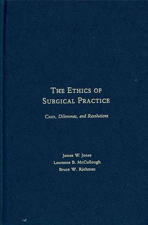 The Ethics of Surgical Practice: Cases, Dilemmas, and Resolutions de James W. Jones