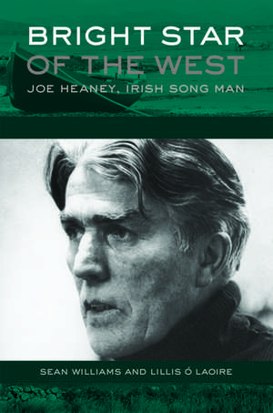 Bright Star of the West: Joe Heaney, Irish Song Man de Sean Williams