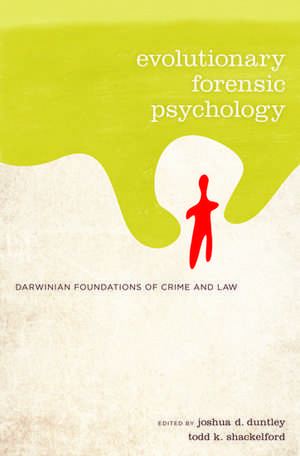 Evolutionary Forensic Psychology: Darwinian Foundations of Crime and Law de Joshua Duntley