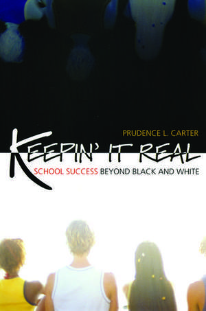 Keepin' It Real: School Success Beyond Black and White de Prudence L. Carter