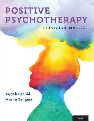 Positive Psychotherapy: Clinician Manual de Tayyab Rashid