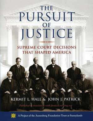 The Pursuit of Justice: Supreme Court Decisions that Shaped America de Kermit L. Hall