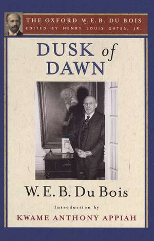 Dusk of Dawn: An Essay Toward an Autobiography of a Race Concept: The Oxford W. E. B. Du Bois, Volume 8 de Henry Louis Gates