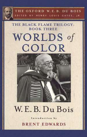 The Black Flame Trilogy: Book Three, Worlds of Color: The Oxford W. E. B. Du Bois, Volume 13 de Henry Louis Gates