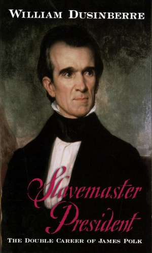 Slavemaster President: The Double Career of James Polk de William Dusinberre