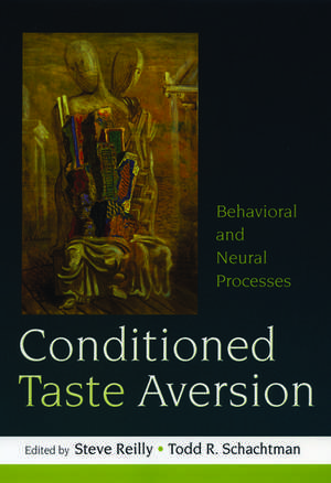 Conditioned Taste Aversion: Neural and Behavioral Processes de Steve Reilly