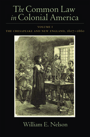 The Common Law of Colonial America: Volume I: The Chesapeake and New England 1607-1660 de William E. Nelson