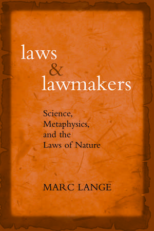 Laws and Lawmakers Science, Metaphysics, and the Laws of Nature de Marc Lange