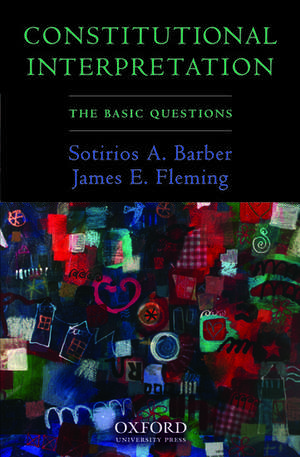 Constitutional Interpretation: The Basic Questions de Sotirios A. Barber