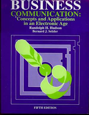 Business Communication: Concepts and Applications in an Electronic Age de Randolph H. Hudson