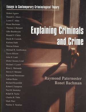 Explaining Criminals and Crime: Essays in Contemporary Criminological Theory de Raymond Paternoster