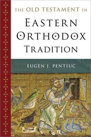 The Old Testament in Eastern Orthodox Tradition de Eugen J. Pentiuc