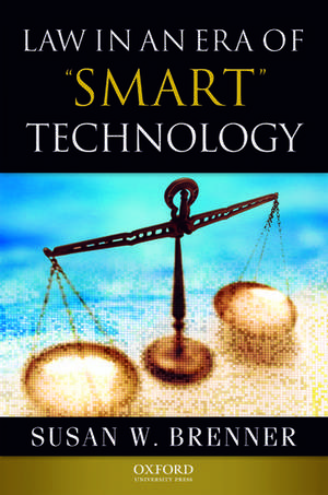 Law in an Era of Smart Technology de Susan Brenner