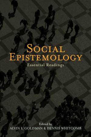 Social Epistemology: Essential Readings de Alvin Goldman