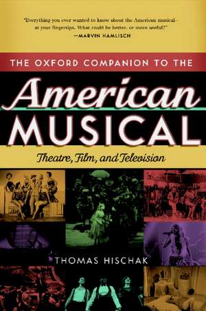 The Oxford Companion to the American Musical: Theatre, Film, and Television de Thomas S. Hischak