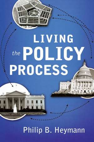 Living the Policy Process de Philip B. Heymann