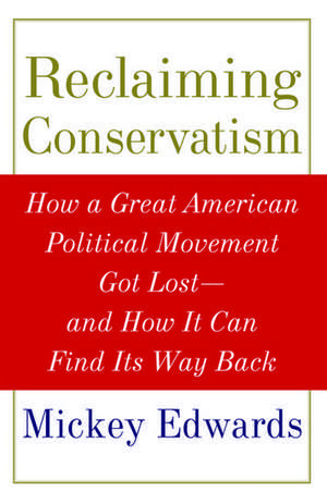 Reclaiming Conservatism: How a Great American Political Movement Got Lost - And How It Can Find Its Way Back de Mickey Edwards