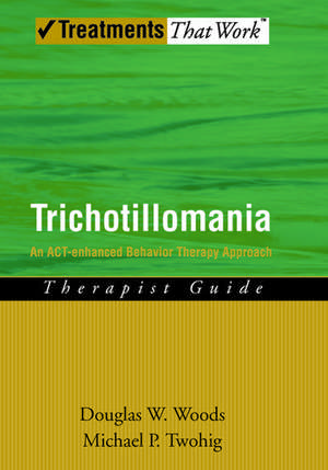 Trichotillomania: Therapist Guide: An ACT-enhanced Behavior Therapy Approach de Douglas W. Woods