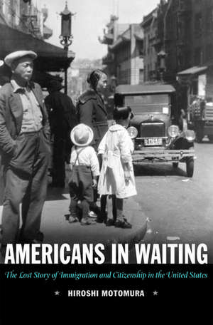 Americans in Waiting: The Lost Story of Immigration and Citizenship in the United States de Hiroshi Motomura