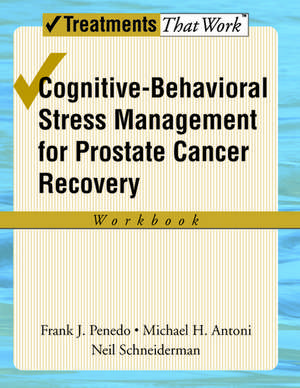 Cognitive-Behavioral Stress Management for Prostate Cancer Recovery: Workbook de Frank J. Penedo