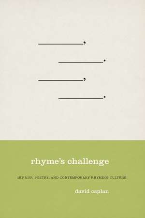 Rhyme's Challenge: Hip Hop, Poetry, and Contemporary Rhyming Culture de David Caplan