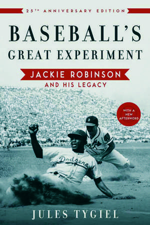 Baseball's Great Experiment: Jackie Robinson and His Legacy de Jules Tygiel