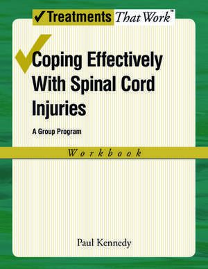 Coping Effectively With Spinal Cord Injuries: A Group Program: Workbook de Paul Kennedy