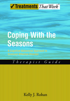 Coping with the Seasons: Therapist Guide: A Cognitive-Behavioral Approach to Seasonal Affective Disorder de Kelly J. Rohan