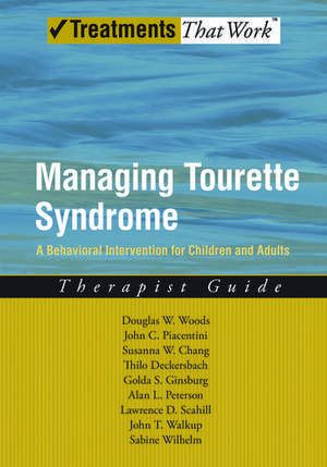 Managing Tourette Syndrome: A Behavioral Intervention for Children and Adults Therapist Guide de Douglas W. Woods