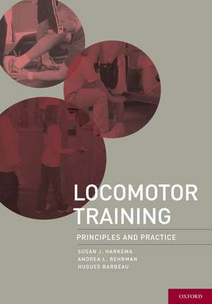 Locomotor Training: Principles and Practice de Susan Harkema, PhD