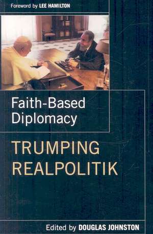 Faith-Based Diplomacy: Trumping Realpolitik de Douglas Johnston