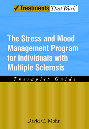 The Stress and Mood Management Program for Individuals With Multiple Sclerosis: Therapist Guide de David Mohr