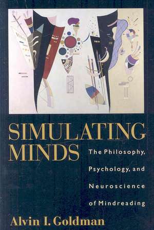 Simulating Minds: The Philosophy, Psychology, and Neuroscience of Mindreading de Alvin L Goldman