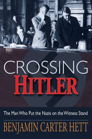 Crossing Hitler: The man who put the Nazis on the witness stand de Benjamin Hett