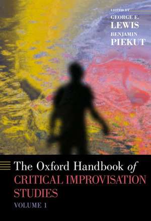 The Oxford Handbook of Critical Improvisation Studies, Volume 1 de George E. Lewis