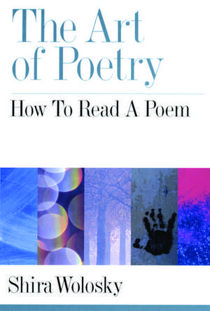 The Art of Poetry: How to Read a Poem de Shira Wolosky