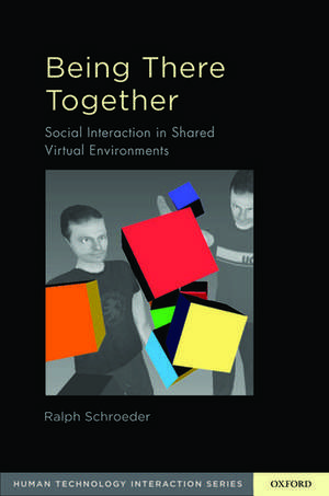 Being There Together: Social Interaction in Shared Virtual Environments de Ralph Schroeder