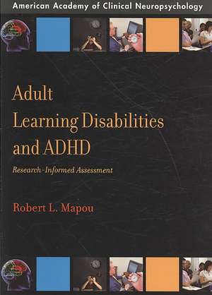 Adult Learning Disabilities and ADHD: Research-Informed Assessment de Robert L. Mapou