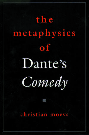 The Metaphysics of Dante's Comedy de Christian Moevs