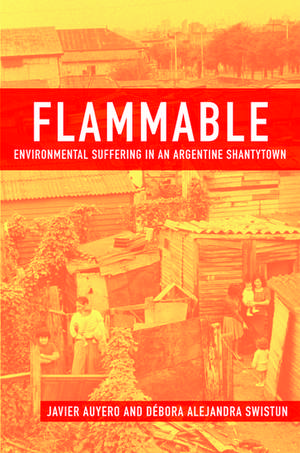 Flammable: Environmental Suffering in an Argentine Shantytown de Javier Auyero