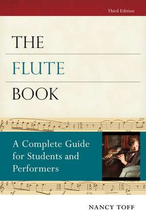 The Flute Book: A Complete Guide for Students and Performers de Nancy Toff