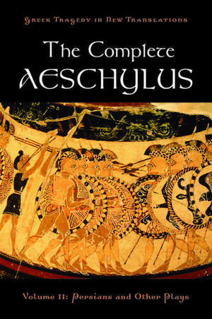 The Complete Aeschylus: Volume II: Persians and Other Plays de Peter Burian