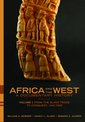 Africa and the West: A Documentary History: Volume 1: From the Slave Trade to Conquest, 1441-1905 de William H. Worger